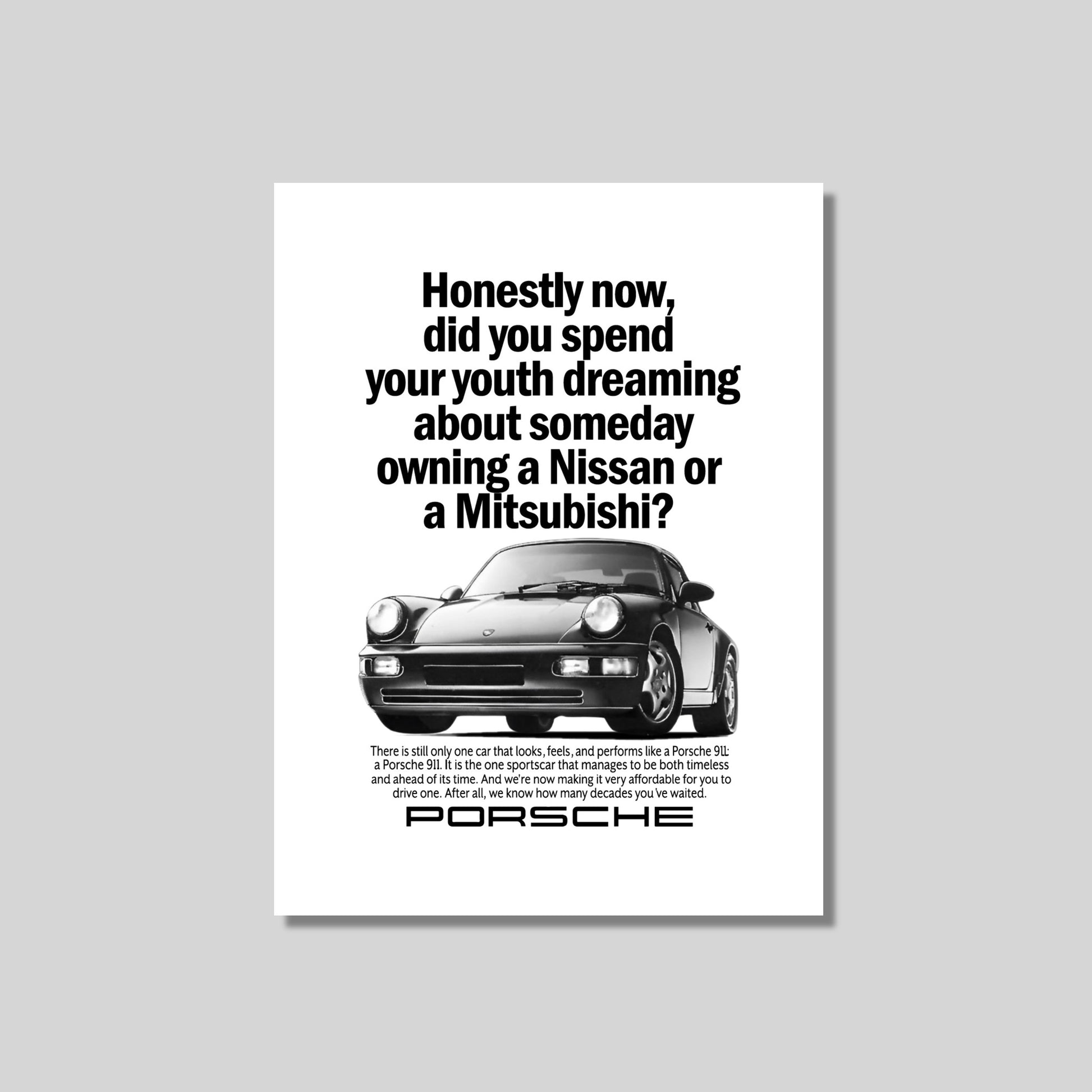 Porsche Poster: Honestly now, did you spend your youth dreaming about someday owning a Nissan or a Mitsubishi?